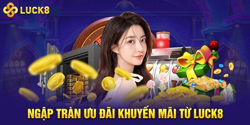 Top khuyến mại Luck8 nổi bật nhất hiện nay